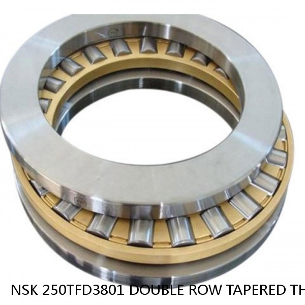 NSK 250TFD3801 DOUBLE ROW TAPERED THRUST ROLLER BEARINGS