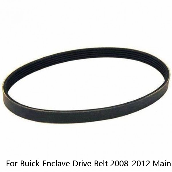 For Buick Enclave Drive Belt 2008-2012 Main Drive 6 Rib Count Serpentine Belt